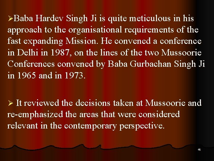 ØBaba Hardev Singh Ji is quite meticulous in his approach to the organisational requirements