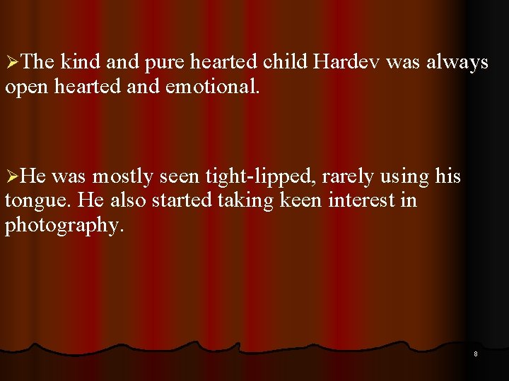 ØThe kind and pure hearted child Hardev was always open hearted and emotional. ØHe
