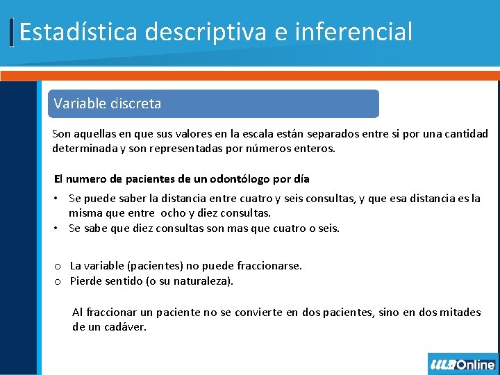 Estadística descriptiva e inferencial Variable discreta Son aquellas en que sus valores en la