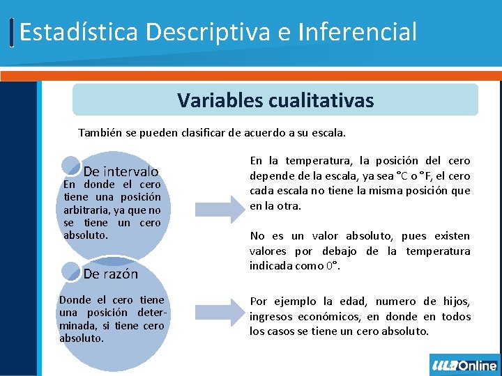 Estadística Descriptiva e Inferencial Variables cualitativas También se pueden clasificar de acuerdo a su