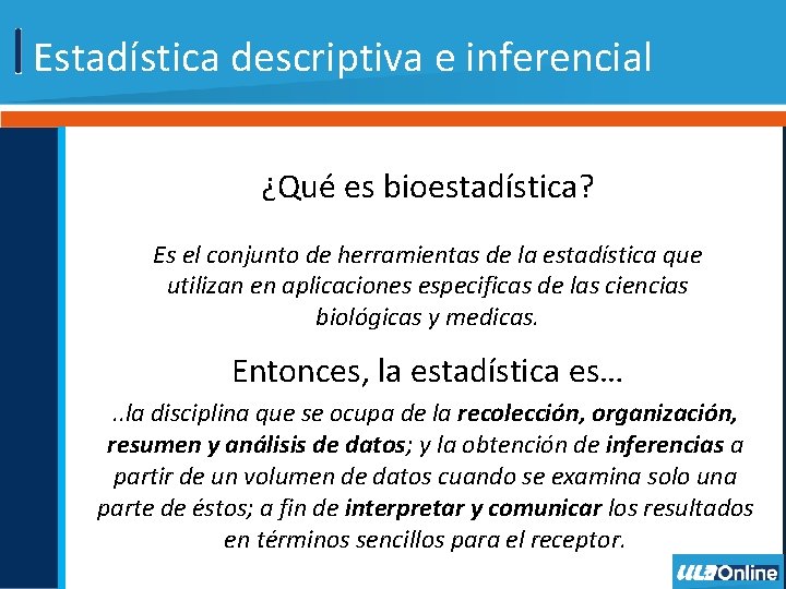 Estadística descriptiva e inferencial ¿Qué es bioestadística? Es el conjunto de herramientas de la