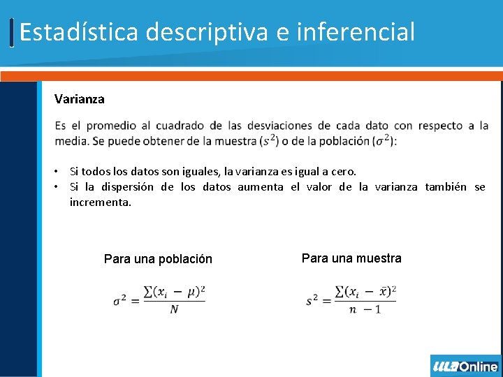 Estadística descriptiva e inferencial Varianza • Si todos los datos son iguales, la varianza