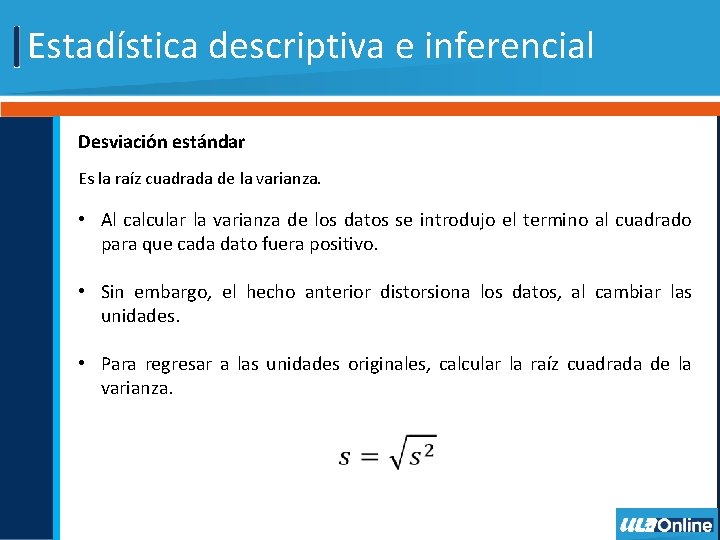 Estadística descriptiva e inferencial Desviación estándar Es la raíz cuadrada de la varianza. •