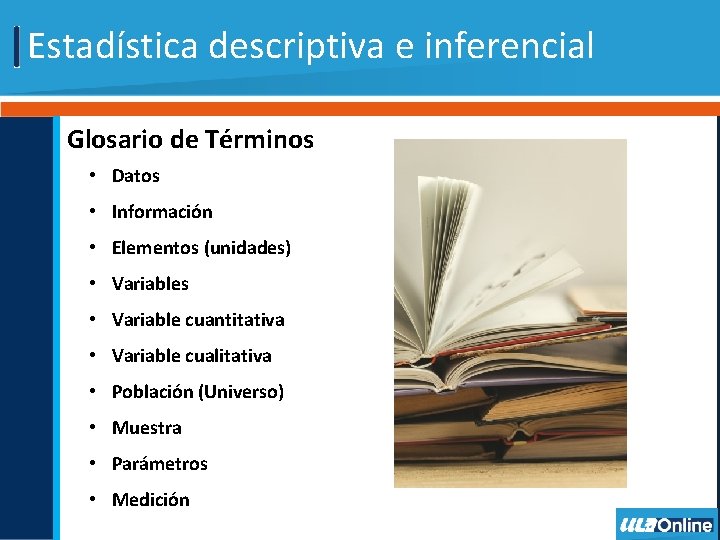 Estadística descriptiva e inferencial Glosario de Términos • Datos • Información • Elementos (unidades)