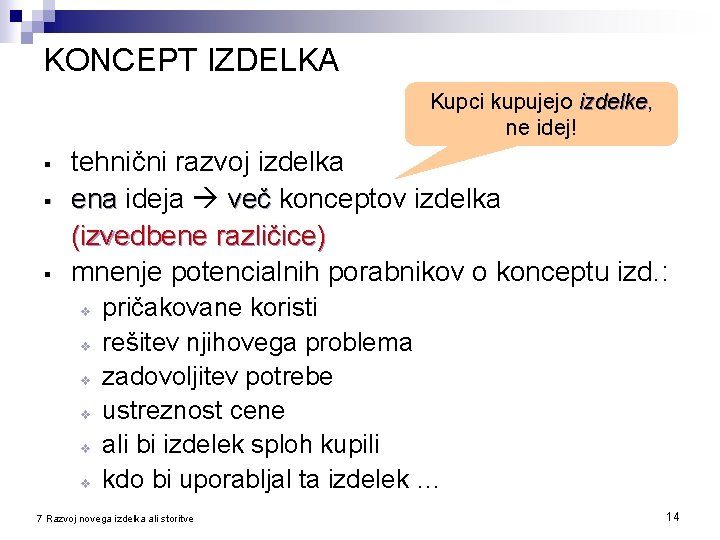 KONCEPT IZDELKA Kupci kupujejo izdelke, izdelke ne idej! § § § tehnični razvoj izdelka