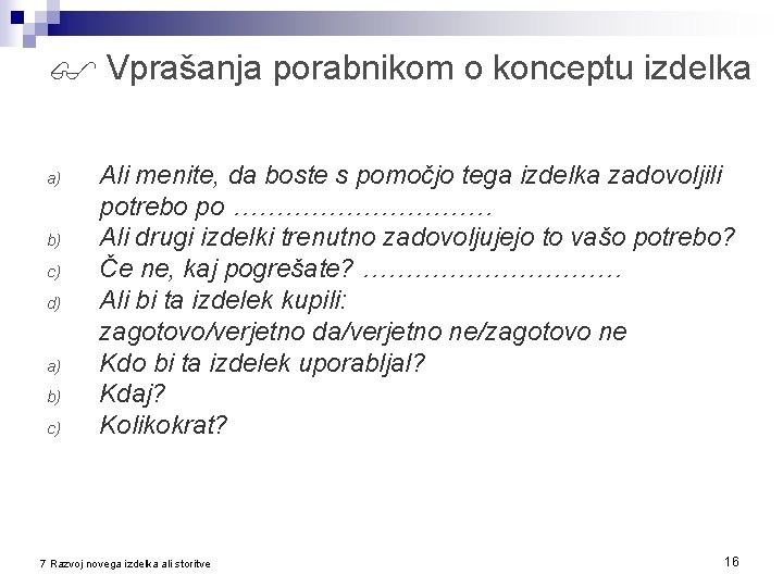  Vprašanja porabnikom o konceptu izdelka a) b) c) d) a) b) c) Ali