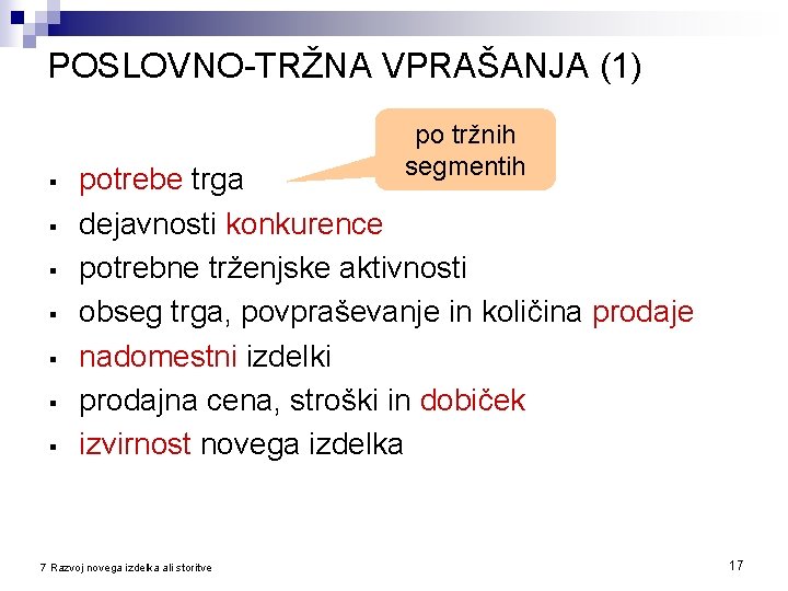 POSLOVNO-TRŽNA VPRAŠANJA (1) § § § § po tržnih segmentih potrebe trga dejavnosti konkurence