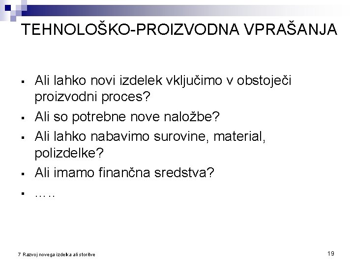 TEHNOLOŠKO-PROIZVODNA VPRAŠANJA § § § Ali lahko novi izdelek vključimo v obstoječi proizvodni proces?