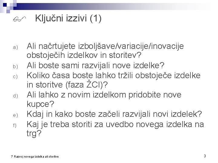  Ključni izzivi (1) a) b) c) d) e) f) Ali načrtujete izboljšave/variacije/inovacije obstoječih