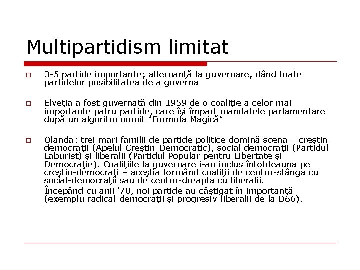 Multipartidism limitat o o o 3 -5 partide importante; alternanţă la guvernare, dând toate Multipartidism limitat o o o 3 -5 partide importante; alternanţă la guvernare, dând toate