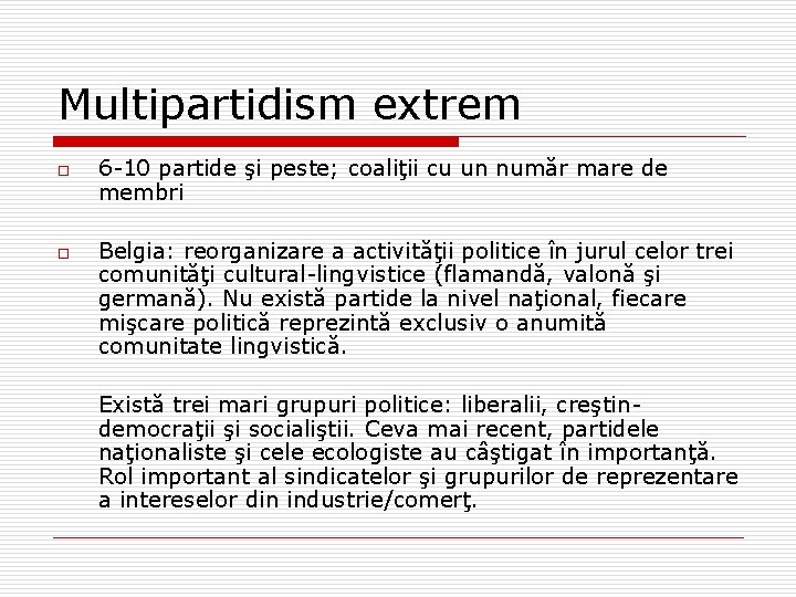 Multipartidism extrem o o 6 -10 partide şi peste; coaliţii cu un număr mare Multipartidism extrem o o 6 -10 partide şi peste; coaliţii cu un număr mare