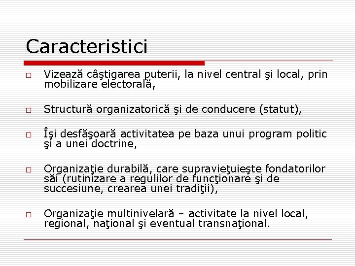 Caracteristici o Vizează câştigarea puterii, la nivel central şi local, prin mobilizare electorală, o Caracteristici o Vizează câştigarea puterii, la nivel central şi local, prin mobilizare electorală, o