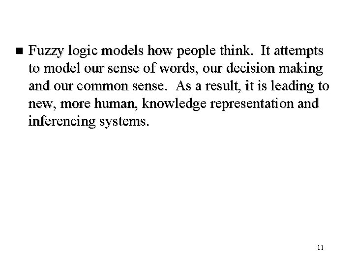 n Fuzzy logic models how people think. It attempts to model our sense of