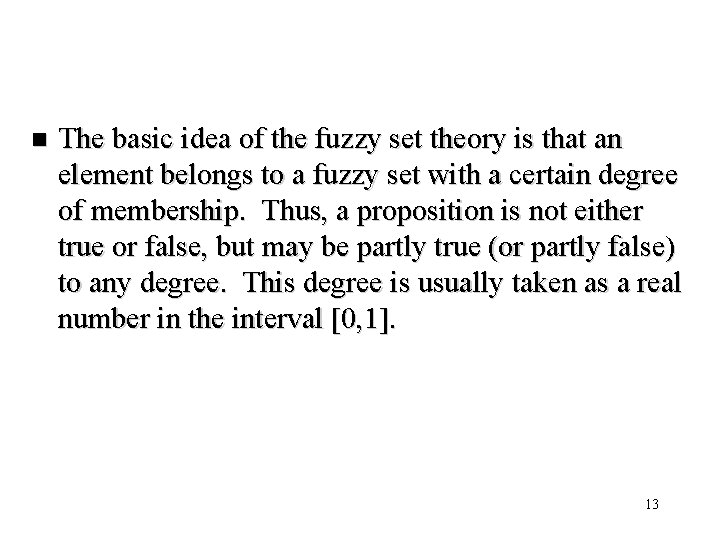 n The basic idea of the fuzzy set theory is that an element belongs