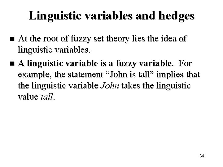 Linguistic variables and hedges At the root of fuzzy set theory lies the idea