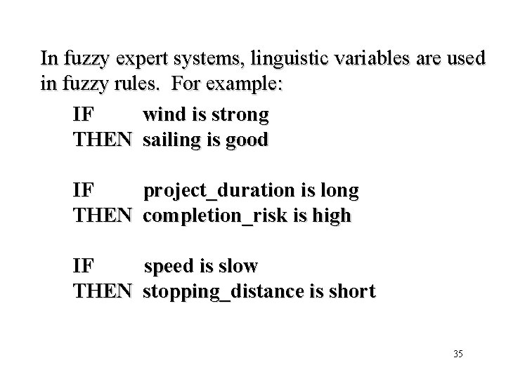 In fuzzy expert systems, linguistic variables are used in fuzzy rules. For example: IF