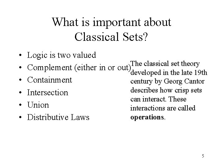 What is important about Classical Sets? • • • Logic is two valued The