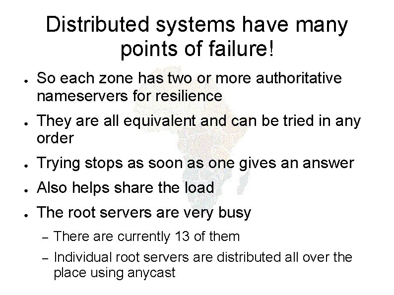 Distributed systems have many points of failure! ● ● So each zone has two