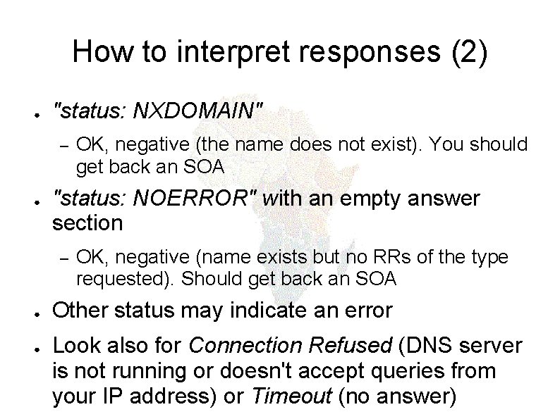 How to interpret responses (2) ● "status: NXDOMAIN" – ● "status: NOERROR" with an