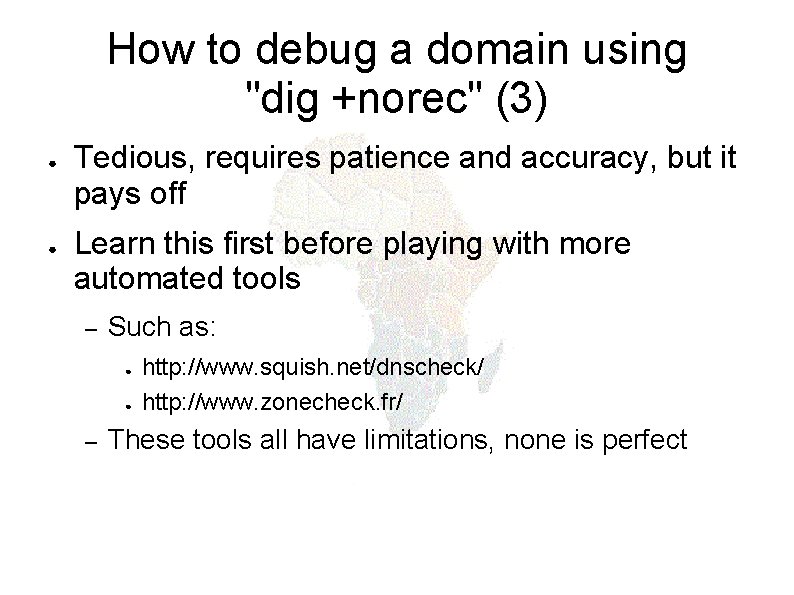 How to debug a domain using "dig +norec" (3) ● ● Tedious, requires patience