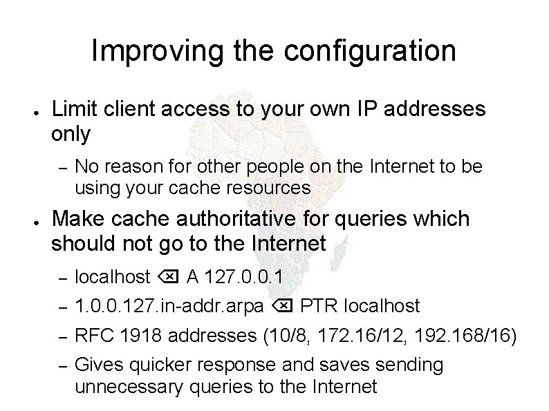 Improving the configuration ● Limit client access to your own IP addresses only –