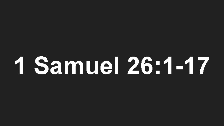 1 Samuel 26: 1 -17 
