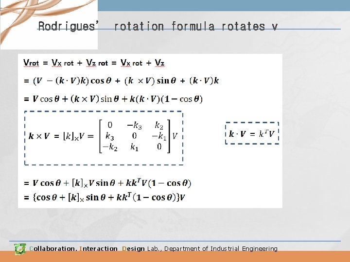 Rodrigues’ rotation formula rotates v Vrot = Vx rot + Vz Collaboration. Interaction Design