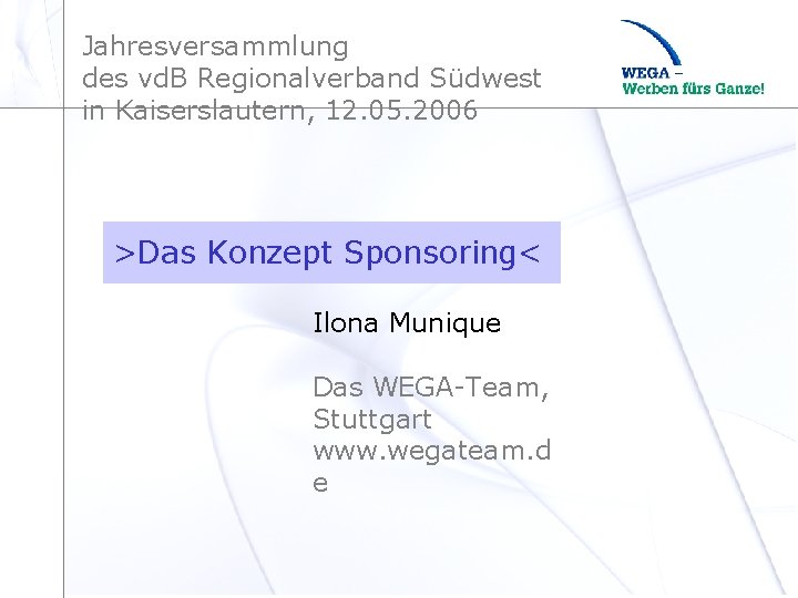 Jahresversammlung des vd. B Regionalverband Südwest in Kaiserslautern, 12. 05. 2006 >Das Konzept Sponsoring<