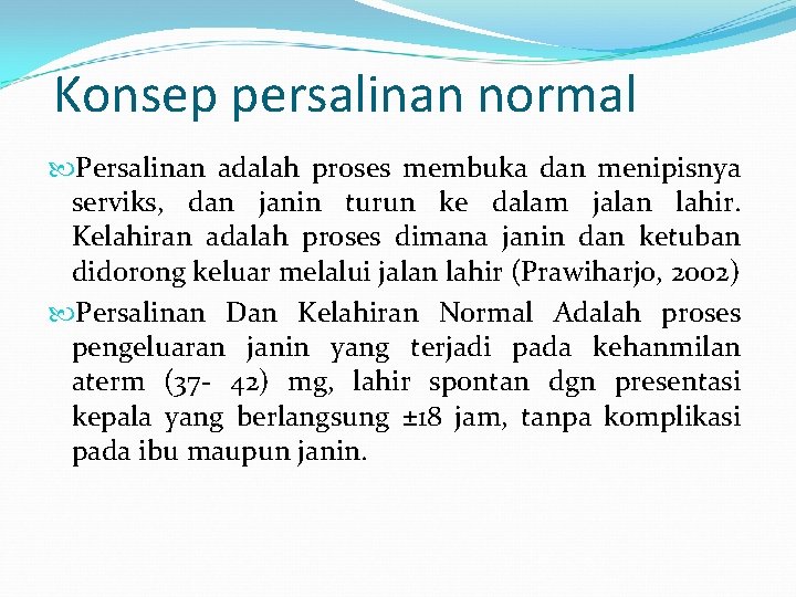 Konsep persalinan normal Persalinan adalah proses membuka dan menipisnya serviks, dan janin turun ke Konsep persalinan normal Persalinan adalah proses membuka dan menipisnya serviks, dan janin turun ke