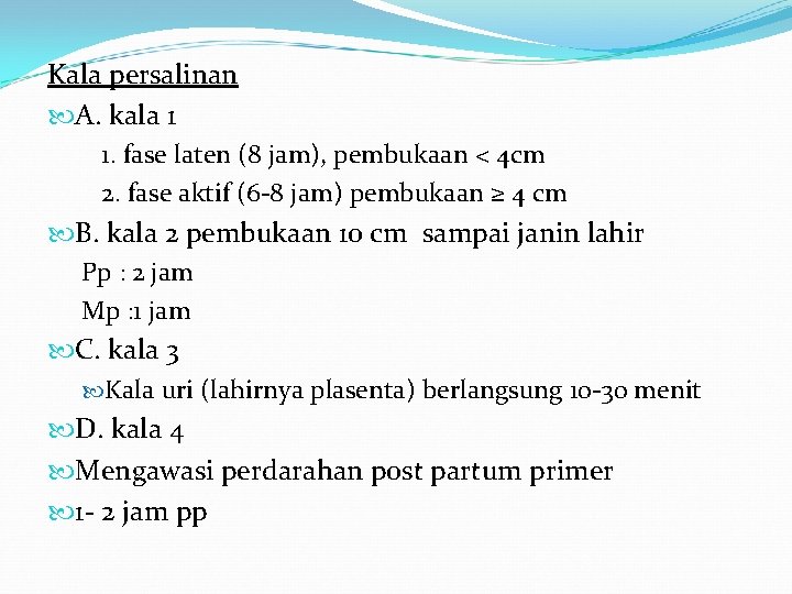 Kala persalinan A. kala 1 1. fase laten (8 jam), pembukaan < 4 cm Kala persalinan A. kala 1 1. fase laten (8 jam), pembukaan < 4 cm