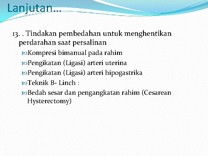Lanjutan… 13. . Tindakan pembedahan untuk menghentikan perdarahan saat persalinan Kompresi bimanual pada rahim Lanjutan… 13. . Tindakan pembedahan untuk menghentikan perdarahan saat persalinan Kompresi bimanual pada rahim