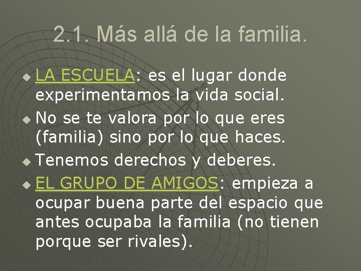 2. 1. Más allá de la familia. LA ESCUELA: es el lugar donde experimentamos