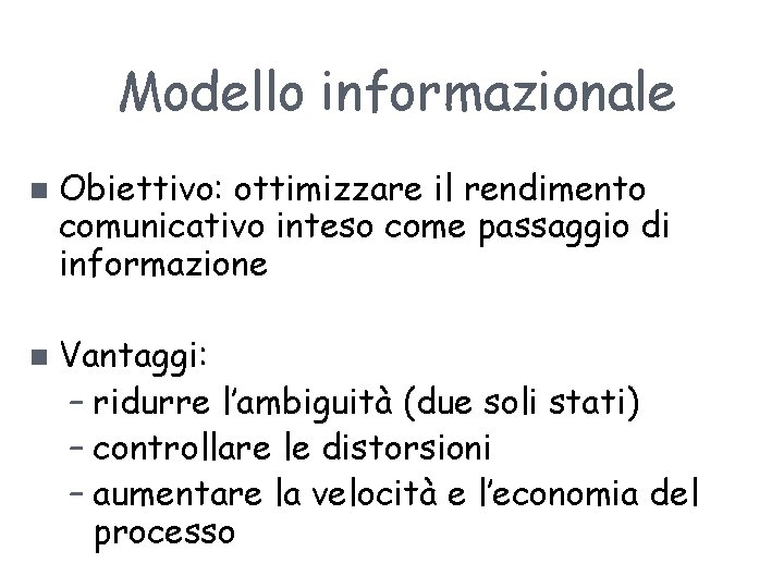 Modello informazionale n n Obiettivo: ottimizzare il rendimento comunicativo inteso come passaggio di informazione