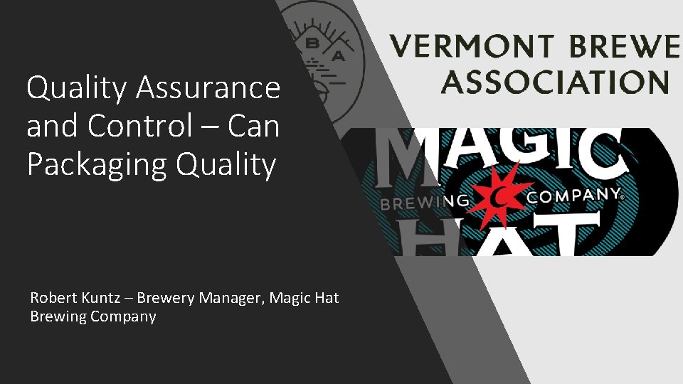 Quality Assurance and Control – Can Packaging Quality Robert Kuntz – Brewery Manager, Magic