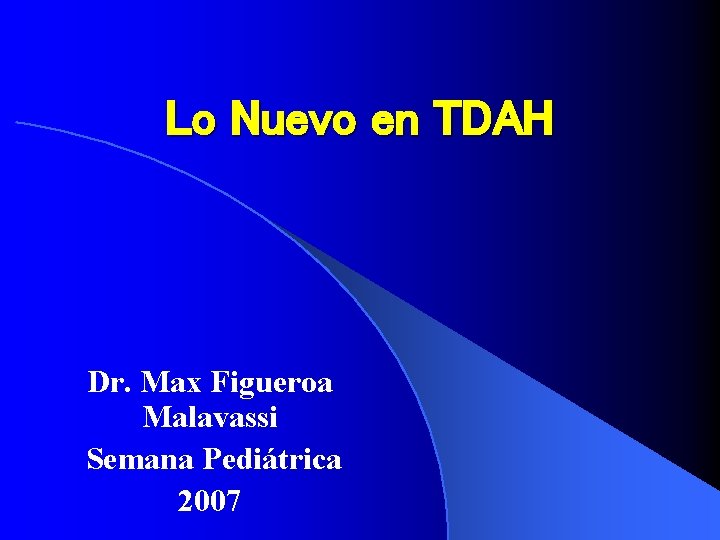 Lo Nuevo en TDAH Dr. Max Figueroa Malavassi Semana Pediátrica 2007 