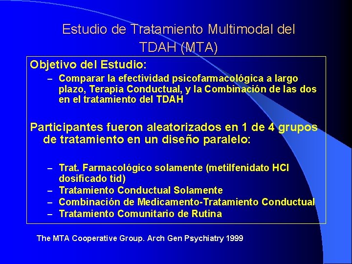 Estudio de Tratamiento Multimodal del TDAH (MTA) Objetivo del Estudio: – Comparar la efectividad