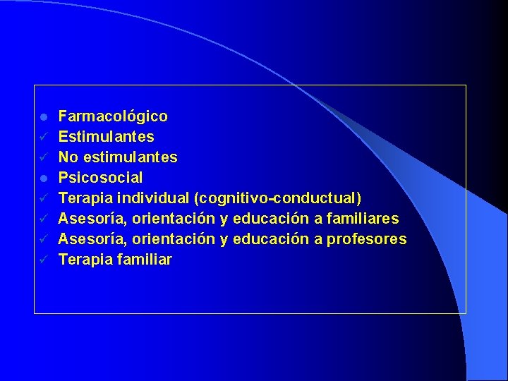 l ü ü ü ü Farmacológico Estimulantes No estimulantes Psicosocial Terapia individual (cognitivo-conductual) Asesoría,