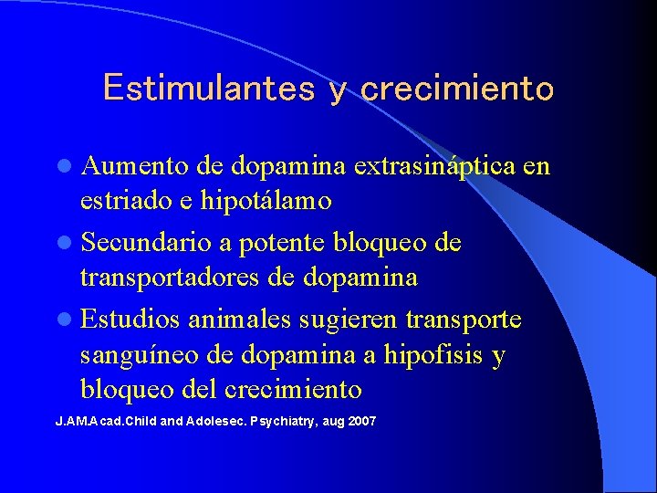 Estimulantes y crecimiento l Aumento de dopamina extrasináptica en estriado e hipotálamo l Secundario