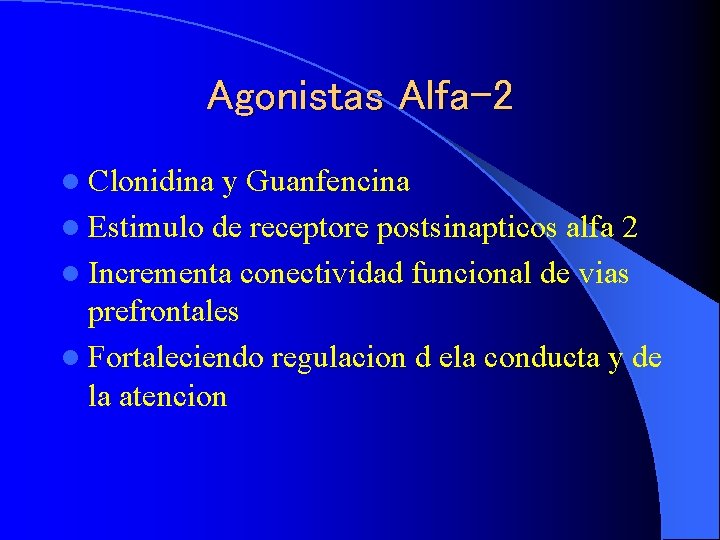 Agonistas Alfa-2 l Clonidina y Guanfencina l Estimulo de receptore postsinapticos alfa 2 l