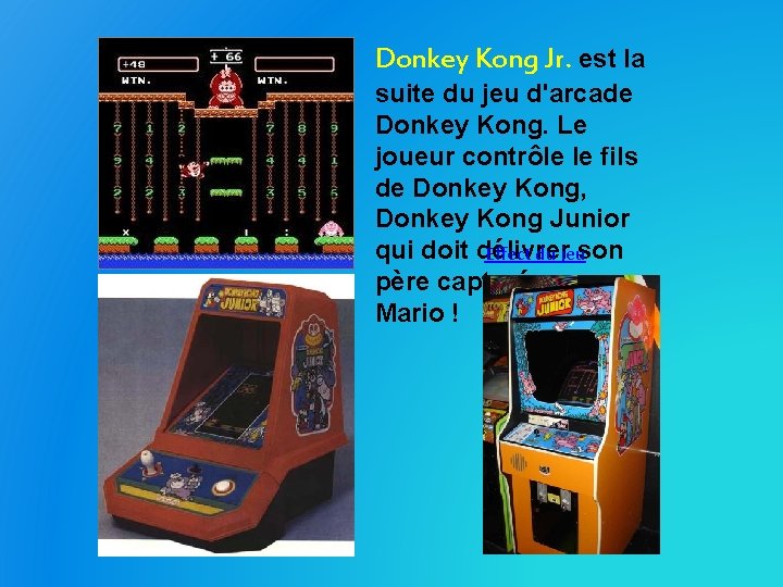 Donkey Kong Jr. est la suite du jeu d'arcade Donkey Kong. Le joueur contrôle