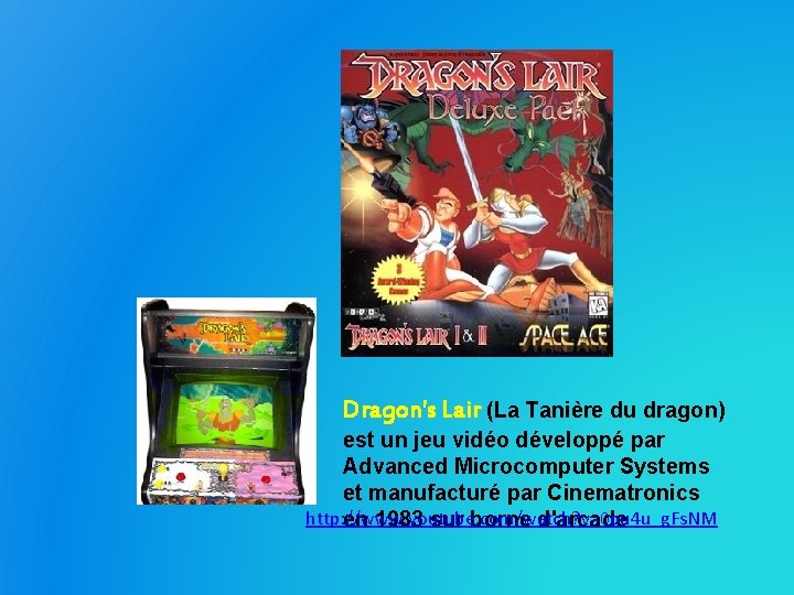 Dragon's Lair (La Tanière du dragon) est un jeu vidéo développé par Advanced Microcomputer