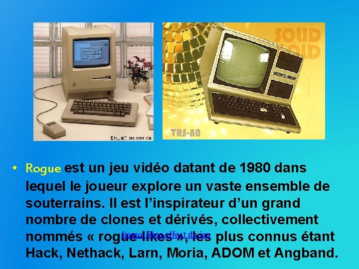  • Rogue est un jeu vidéo datant de 1980 dans lequel le joueur