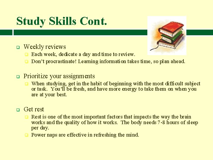 Study Skills Cont. q Weekly reviews q q q Prioritize your assignments q q