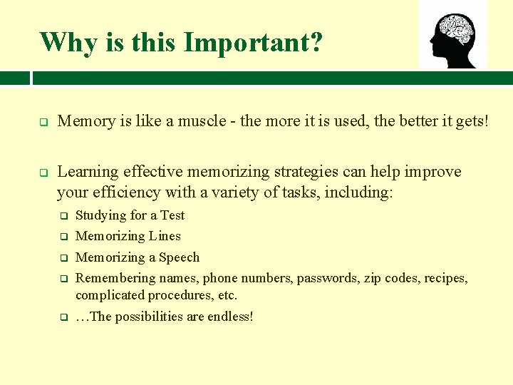 Why is this Important? q q Memory is like a muscle - the more