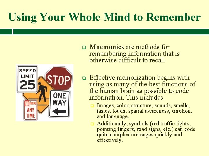 Using Your Whole Mind to Remember q q Mnemonics are methods for remembering information