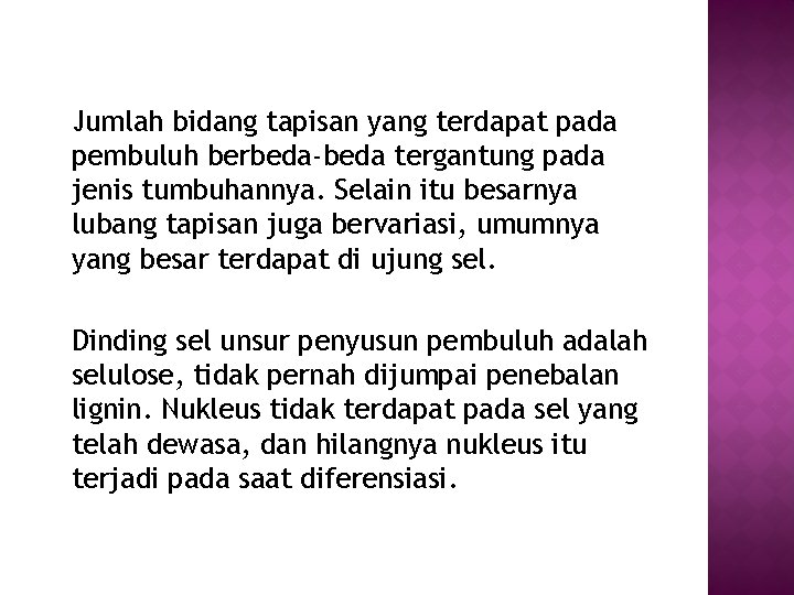 Jumlah bidang tapisan yang terdapat pada pembuluh berbeda-beda tergantung pada jenis tumbuhannya. Selain itu