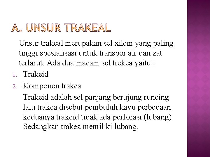 Unsur trakeal merupakan sel xilem yang paling tinggi spesialisasi untuk transpor air dan zat