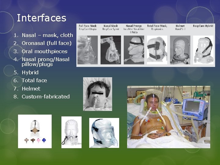 Interfaces 1. Nasal – mask, cloth 2. Oronasal (full face) 3. Oral mouthpieces 4.