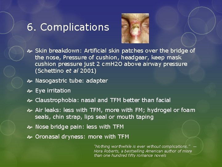 6. Complications Skin breakdown: Artificial skin patches over the bridge of the nose, Pressure