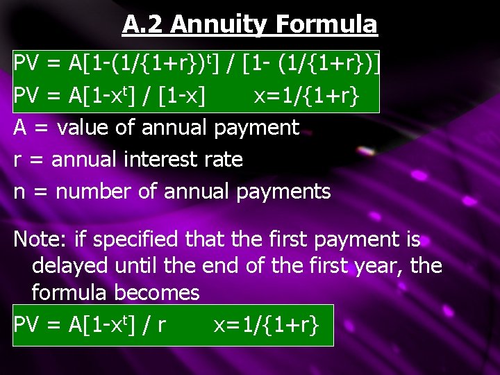 A. 2 Annuity Formula PV = A[1 -(1/{1+r})t] / [1 - (1/{1+r})] PV =